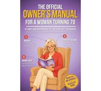 The Official Owner's Manual for a Woman Turning 70: A Funny and Sentimental 70th Birthday Gift for Women: 107 Short Entries About Mom, Grandma, or Whoever She Is to You