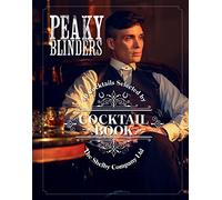 The Official Peaky Blinders Cocktail Book: 40 Cocktails Selected by The Shelby Company Ltd