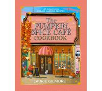 The Official Pumpkin Spice Café Cookbook: 60 delicious Dream Harbor recipes, perfect for fans of the #1 New York Times bestselling cozy romance series