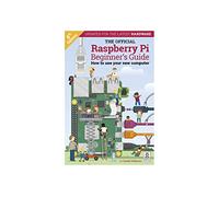 The Official Raspberry Pi Beginner's Guide (The Official Raspberry Pi Beginner's Guide: How to use your new computer)