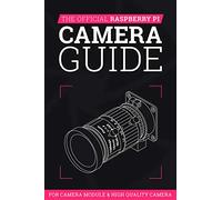 The Official Raspberry Pi Camera Guide (The Official Raspberry Pi Camera Guide: For Camera Module & High Quality Camera)