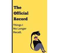 The Official Record: Things I no longer recall: Thoughtful Gift Notebook Journal for Friends and Loved Ones