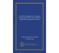 The official regulations for volunteer training corps and for county volunteer organisations (England and Wales)