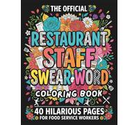 The Official Restaurant Staff Swear Word Coloring Book: Funny Gag Gift for Servers, Line Cooks, and Food Service Workers - 40 Adult Humor Pages with ... Official Swear Word Coloring Book For Adults)