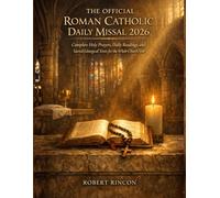 The Official Roman Catholic Daily Missal 2026: Complete Daily Readings, Holy Prayers and Sacred Liturgical Texts for the Whole Church Year