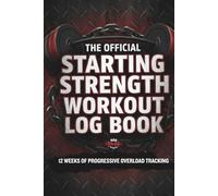 The Official Starting Strength Workout Log Book: 12 Weeks of Progressive Overload Tracking
