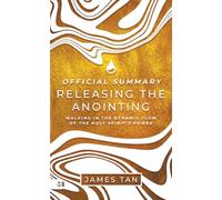 The Official Summary of Releasing the Anointing: Walking in the Dynamic Flow of the Holy Spirit's Power