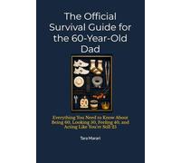 The Official Survival Guide for the 60-Year-Old Dad: Everything You Need to Know About Being 60, Looking 50, Feeling 40, and Acting Like You’re Still ... Ultimate Age & Stage Survival Guide Series)