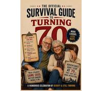 The Official Survival Guide to Turning 70: A Humorous Celebration of Seven Decades (The Official Survival Guide Series: Humorous Celebrations of Life at Key Decades)