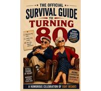The Official Survival Guide to Turning 80: A Humorous Celebration of Eight Decades