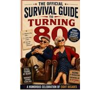 The Official Survival Guide to Turning 80: A Humorous Celebration of Eight Decades