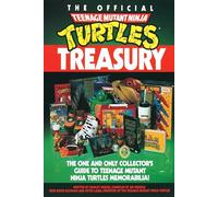 The Official Teenage Mutant Ninja Turtles Treasury: The One and Only Collector's Guide to Teenage Mutant Ninja Turtles Memorabilia