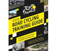The Official Tour de France Road Cycling Training Guide: Everything You Need to Know to Ride Like the Professionals
