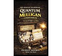 The Official Un-Official Quantum Mulligan Compendium: Volume IV-001 Case Files (Quantum Mulligan Federation Series)