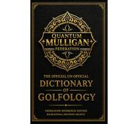 The Official Un-Official Quantum Mulligan™ Dictionary & Recreational Terminology Act: Federally Recorded Language for Recreational Golf Emergencies, ... (Quantum Mulligan Federation™ Series)