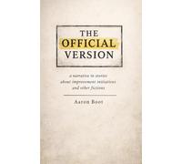 The Official Version: a narrative in stories about improvement initiatives and other fictions