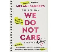 The Official We Do Not Care Club Handbook: A Guide for Women in Perimenopause and Menopause Who Are Over It: 1