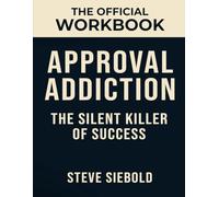 The Official Workbook Approval Addiction: The Secret Killer of Success