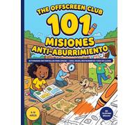The Offscreen Club: 101 Misiones Anti-Aburrimiento: Libro de actividades sin pantallas para chicos de 8 a 12 años - Misiones para casa, viajes, restaurantes, días de lluvia y salas de espera