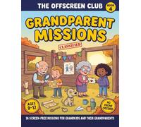 The Offscreen Club: Grandparent Missions: 36 Screen-Free Missions for Grandkids Ages 9-12 and Their Grandparents - Interviews, Kitchen Ops, Secret Mail and One Team Diploma