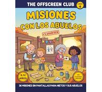 The Offscreen Club: Misiones con los Abuelos: 36 misiones sin pantallas para nietos de 9 a 12 años y sus abuelos - Entrevistas, operativos de cocina, correo secreto y un diploma de equipo