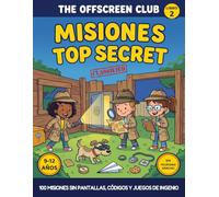 The Offscreen Club: Misiones Top Secret: 100 misiones sin pantallas, códigos secretos y juegos de ingenio para chicos de 9 a 12 años - Rangos, insignias y un misterio por resolver