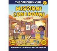The Offscreen Club: Missioni con i Nonni: 36 missioni senza schermi per nipoti di 9-12 anni e i loro nonni - Interviste, operazioni in cucina, posta segreta e un diploma di squadra