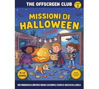 The Offscreen Club: Missioni di Halloween: 100 missioni di Halloween senza schermi per ragazzi di 9-12 anni - Cifrari, mappe stregate, ranghi da scalare e un mistero da risolvere