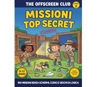 The Offscreen Club: Missioni Top Secret: 100 missioni senza schermi, codici segreti e giochi di logica per ragazzi di 9-12 anni - Ranghi, badge e un giallo da risolvere