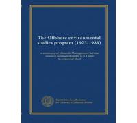 The Offshore environmental studies program (1973-1989): a summary of Minerals Management Service research conducted on the U.S. Outer Continental Shelf