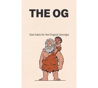 The OG: A Funny Grandpa Gift Book - Dad Jokes & Hard-Won Wisdom for the Original Grandpa (Father's Day, Birthday & Christmas) (Cave Dad)