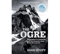 The Ogre: Biography of a mountain and the dramatic story of the first ascent