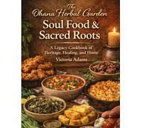 The Ohana Herbal Garden Soul Food & Sacred Roots: A Legacy Cookbook of Heritage, Healing, and Home