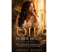 THE OIL IN HER HOUSE: WHAT SHE OVERLOOKED WITHIN HERSELF AWAKENED PURPOSE IN OTHERS (The Crown Collection)