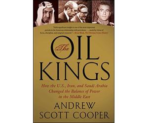 The Oil Kings: How the U.S, Iran, and Saudi Arabia Changed the Balance of Power in the Middle East by Andrew Scott Cooper(2012-09-11)
