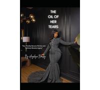 The Oil of Her Tears: "How Worship Became Warfare and Testimony Became Legacy"