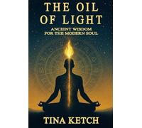 The Oil of Light: Ancient Wisdom for the Modern Soul