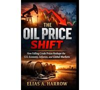 THE OIL PRICE SHIFT: How Falling Crude Prices Reshape the U.S. Economy, Inflation, and Global Markets