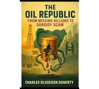 The Oil Republic: From Missing Billions to Subsidy Scam