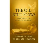 The Oil Still Flows:: Devotions for Women in Ministry (The Fireproof Devotional Series)