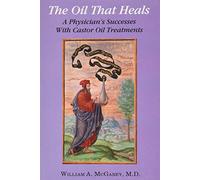 The Oil That Heals: A Physician's Successes with Castor Oil Treatment
