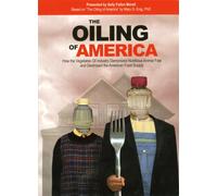 The Oiling of America: How the Vegetable Oil Industry Demonized Nutritious Animal Fats and Destroyed the American Food Supply