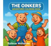 The Oinkers Adventures Coloring Book: 90 Unique Black-and-White Illustrations of a Funny Pig Family - Coloring Book for Kids 4+ (Coloring books for children and not only)