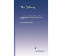 The Ojibway a novel of Indian life of the period of the early advance of civilization in the great Northwest. 6