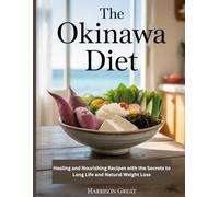 The Okinawa Diet: Healing and Nourishing Recipes with the Secrets to Long Life and Natural Weight Loss