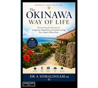The Okinawa Way of Life: Discovering the Secrets of Longevity, Happiness and Joyful Living from Japan's Blue Zone