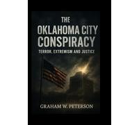 The Oklahoma City Conspiracy: Terror, Extremism and Justice