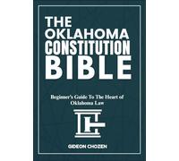THE OKLAHOMA CONSTITUTION BIBLE: Beginner’s Guide To The Heart of Oklahoma Law