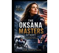 The Oksana Masters Story: An Inspiring Biography of Leadership, Resilience, and Greatness (Legend Of Sports Series)