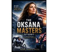 The Oksana Masters Story: An Inspiring Biography of Leadership, Resilience, and Greatness (Legend Of Sports Series)